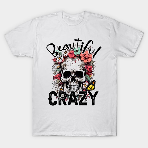 "Beautiful Crazy" Skull and Flowers T-Shirt by FlawlessSeams